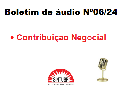 Boletim de Áudio nº 06/24 – Informações sobre a Contribuição Negocial